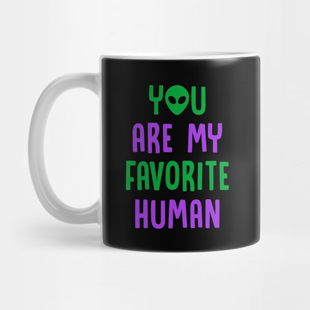 You Are My Favorite Human - Alien by D3Apparels